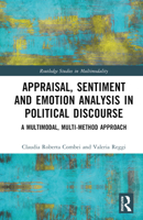 Appraisal, Sentiment and Emotion Analysis in Political Discourse: A Multimodal, Multi-method Approach 1032214201 Book Cover