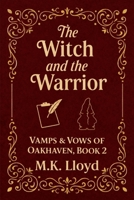 The Witch and the Warrior: Vamps & Vows of Oakhaven, Book 2 B0GQGKCYQR Book Cover