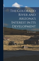 The Colorado River and Arizona's Interest in its Development 1017925941 Book Cover