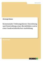 Kommunaler Ordnungsdienst. Einordnung und Entwicklung eines Berufsbildes sowie einer landeseinheitlichen Ausbildung 3656490864 Book Cover