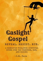 Gaslight Gospel: Reveal. Resist. Run. A Survival Guide for the Wrecked, Raw, and Rising 1067086145 Book Cover