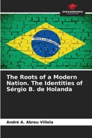 The Roots of a Modern Nation. The Identities of Sérgio B. de Holanda 6208395364 Book Cover