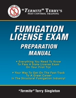 Termite Terry's Fumigation License Exam Preparation Manual: Everything You Need to Know to Pass a Fumigator's License Exam on Your First Try! 1546884009 Book Cover