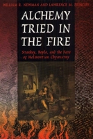 Alchemy Tried in the Fire: Starkey, Boyle, and the Fate of Helmontian Chymistry 0226577023 Book Cover