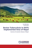Bovine Tuberculosis In DOTS Implemented Area of Nepal: Scenario of zoonotic disease of Nepal 365913192X Book Cover