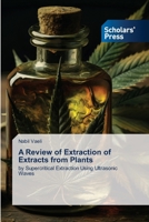 A Review of Extraction of Extracts from Plants 6208846943 Book Cover
