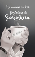 Mis momentos con Dios...: Palabras de Sabiduría (Spanish Edition) 1506553400 Book Cover