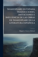 Shakespeare en Espana traducciones, imitaciones e influencia de las obras de Shakespeare en la literatura española (Spanish Edition) 1024177874 Book Cover