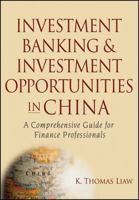 Investment Banking and Investment Opportunities in China: A Comprehensive Guide for Finance Professionals 0470044683 Book Cover