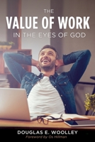 The Value of Work in the Eyes of God 1662806817 Book Cover