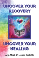 Uncover Your Recovery, Uncover Your Healing 196524002X Book Cover