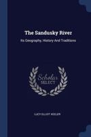 The Sandusky River: Its Geography, History And Traditions 1016449410 Book Cover