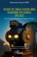 Discours des cinémas d’Afrique noire francophone post-coloniale (1955-2025): Essai d’analyse sémiotique de l’espace filmique (Harmattan Burkina Faso) (French Edition) 233658865X Book Cover