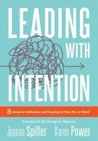 Leading with Intention: Eight Areas for Reflection and Planning in Your Plc (40+ Educational Leadership Practices You Can Use Today) 1945349832 Book Cover