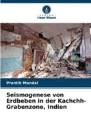 Seismogenese von Erdbeben in der Kachchh-Grabenzone, Indien (German Edition) 6206691594 Book Cover