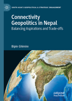 Connectivity Geopolitics in Nepal: Balancing Aspirations and Trade-offs (South Asia’s Geopolitical & Strategic Engagement) 9819694507 Book Cover