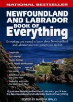 Newfoundland and Labrador Book of Everything: Everything You Wanted to Know About Newfoundland and Labrador and Were Going to Ask Anyway 0978478444 Book Cover
