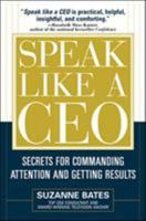 Speak Like a CEO: Secrets for Commanding Attention and Getting Results 007145151X Book Cover