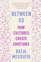 Between Us: How Cultures Create Emotions 1324074736 Book Cover