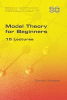 Model Theory for Beginners. 15 Lectures 1848903618 Book Cover