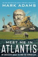 Meet Me in Atlantis: Across Three Continents in Search of the Legendary Sunken City 1101983930 Book Cover