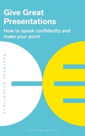 Give Great Presentations: How to speak confidently and make your point 147299325X Book Cover