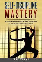 Self-Discipline: Self-Discipline Mastery: Build Immense Self Discipline & Willpower to Achieve Success Like a Winner 1534803084 Book Cover