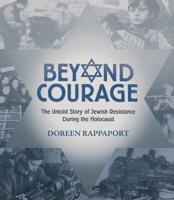 Beyond Courage: The Untold Story of Jewish Resistance During the Holocaust 0763669288 Book Cover