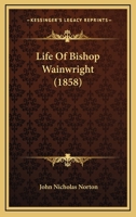 Life of Bishop Wainwright 1275628605 Book Cover