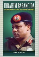Ibrahim Babangida: The Military, Politics Ad Power in Nigeria 190670497X Book Cover