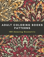 Adult Coloring Books Patterns: 100 Amazing Geometric, Designs to help release your creative side B08PJPWMXL Book Cover