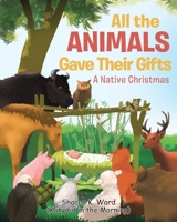 All the Animals Gave Their Gifts: A Native Christmas 1645693171 Book Cover