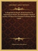 A Biographical Sketch Read Pursuant to Appointment Before the Philadelphia Medical Society 0526533692 Book Cover