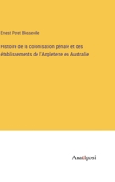Histoire de la colonisation pénale et des établissements de l'Angleterre en Australie 3382729091 Book Cover