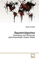 Äquatorialguinea: Entwicklung und Themen der spanischsprachigen Literatur Afrikas 3639221605 Book Cover