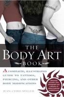 The Body Art Book: A Complete, Illustrated Guide to Tattoos, Piercings, and Other Body Modification 0425197263 Book Cover