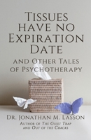 Tissues Have No Expiration Date and Other Tales of Psychotherapy 0999130978 Book Cover