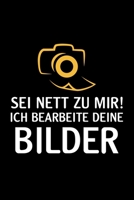 Sei Nett Zu Mir! Ich Bearbeite Deine Bilder: A5 Notizbuch für Hobbyfotografen, Profi Fotografen und andere Fotografie Fans (German Edition) 1693024306 Book Cover