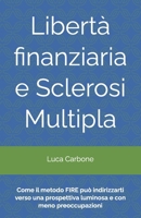 Libertà finanziaria e Sclerosi Multipla: Come il metodo FIRE può indirizzarti verso una prospettiva luminosa e con meno preoccupazioni! (Italian Edition) B0F494XZ15 Book Cover