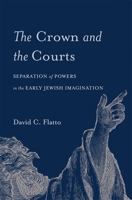 The Crown and the Courts: Separation of Powers in the Early Jewish Imagination 0674737105 Book Cover