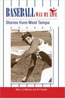 Baseball Was My Life: The Stories of West Tampa 0578049392 Book Cover