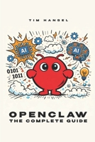 OpenClaw - The Complete Guide: The Complete Guide to Open Claw AI B0GRBK5DK5 Book Cover
