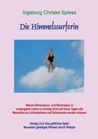 Die Himmelssurferin: Warum Dimensions- und Rückreisen in vergangene Leben so wichtig sind und eines Tages alle Menschen zu Lichtarbeitern und Schamanen werden müssen 300047837X Book Cover