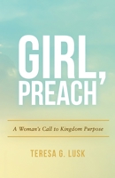 Girl, Preach: A Woman's Call to Kingdom Purpose 0578250535 Book Cover
