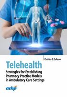 Telehealth: Strategies for Establishing Pharmacy Practice Models in Ambulatory Care Settings 1585286915 Book Cover
