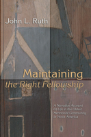 Maintaining the Right Fellowship: A Narrative Account of Life in the Oldest Mennonite Community in North America 1592447880 Book Cover