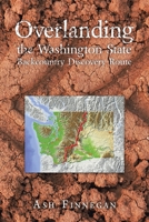 Overlanding the Washington State Backcountry Discovery Route 1669864553 Book Cover