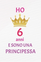 ho 6 anni e sono principessa: 6 Anni compleanno idea regalo,  bello quaderno di Compleanno che può usarlo come Diario o Taccuino  per ragazza regalo 100 pagine 6x9 (Italian Edition) 1659036054 Book Cover