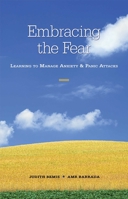 Embracing the Fear: Learning To Manage Anxiety & Panic Attacks 089486971X Book Cover