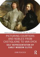 Picturing Courtiers and Nobles from Castiglione to Van Dyck: Self Representation by Early Modern Elites 0367534932 Book Cover